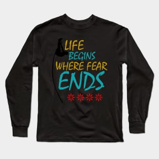 Life Begins where fear ends Long Sleeve T-Shirt